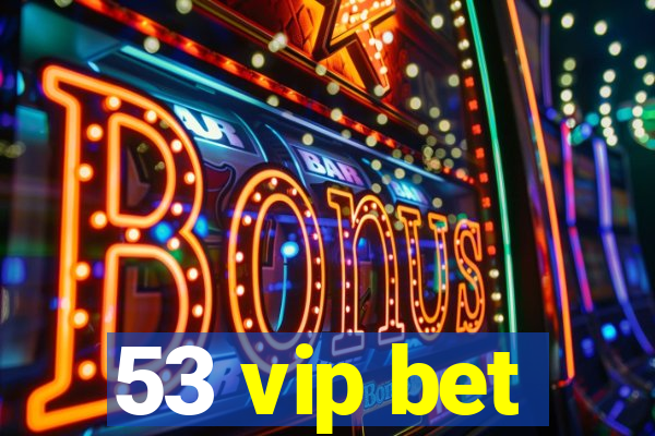 53 vip bet